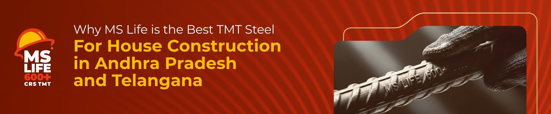 Why MS Life is the Best TMT Steel for House Construction in Andhra Pradesh and Telangana