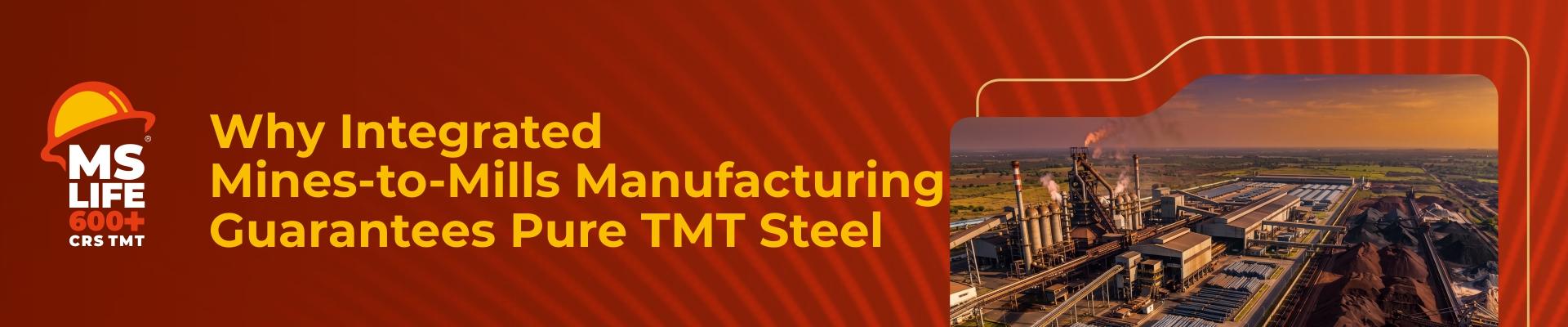 Why Integrated Mines-to-Mills Manufacturing Guarantees Pure TMT Steel