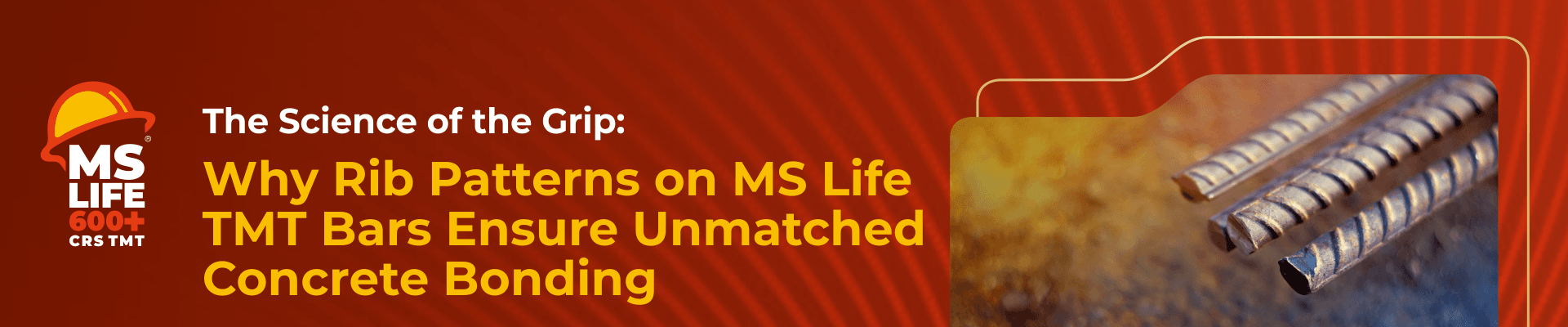 The Science of the Grip: Why Rib Patterns on MS Life TMT Bars Ensure Unmatched Concrete Bonding