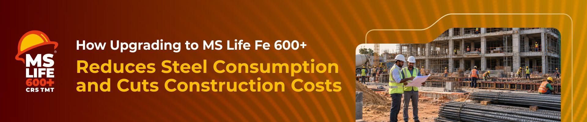 How Upgrading to MS Life Fe 600+ Reduces Steel Consumption and Cuts Construction Costs